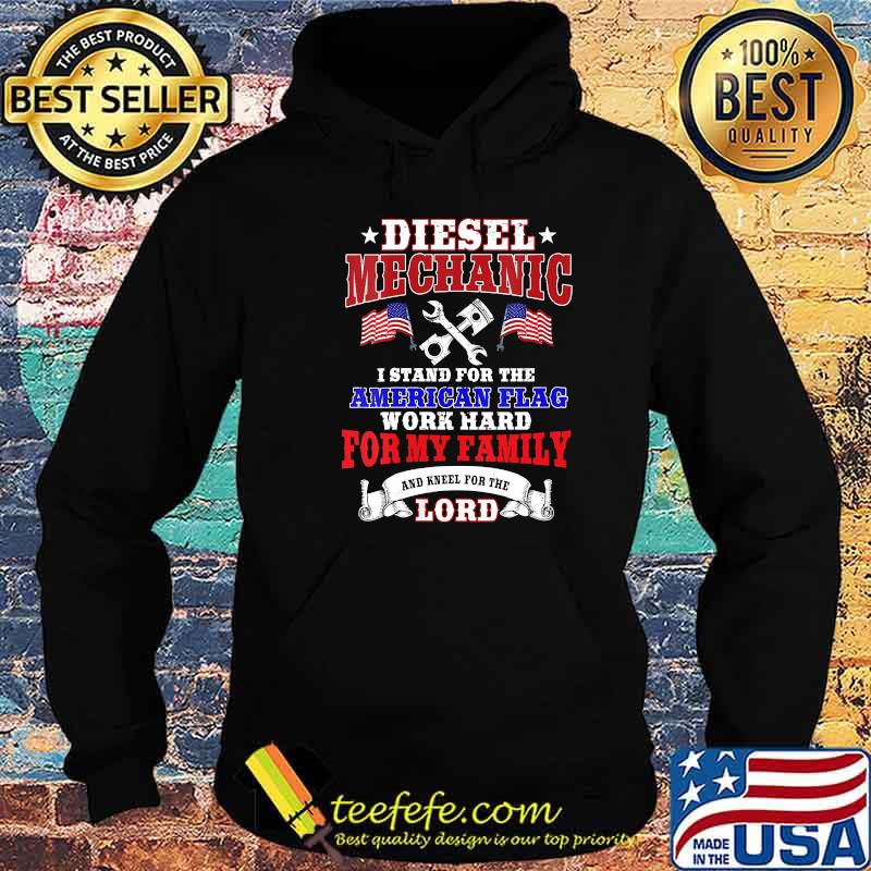 Diesel Mechanic I Stand For The American Flag Work Hard And Kneel For The Lord Shirt Hoodie Diesel Mechanic I Stand For The American Flag Work Hard And Kneel For The Lord Shirt Hoodie