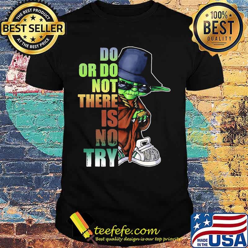 Do Or Do Not There Is No Try Yoda Shirt