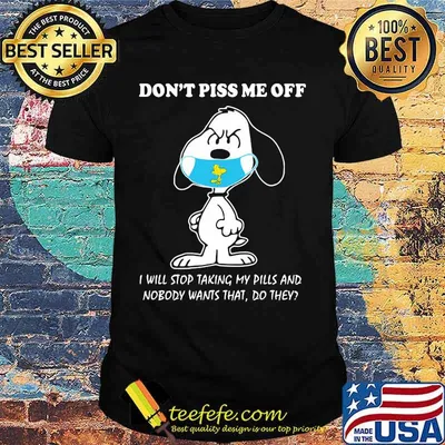 Don't Piss Me Off I Will Stop Taking My Pills And Nobody Wants That Snoopy Wear Mask Corona Virus Shirt