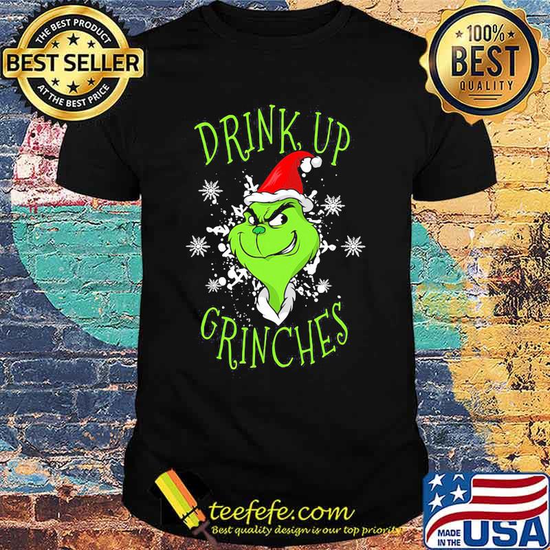 Drink Up Grinches Wear Hat Santa Claus Merry Xmas Shirt