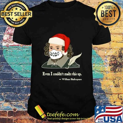 Even I Couldn't Make This Up Shakespeare In Mask Santa Hat Xmas Shirt