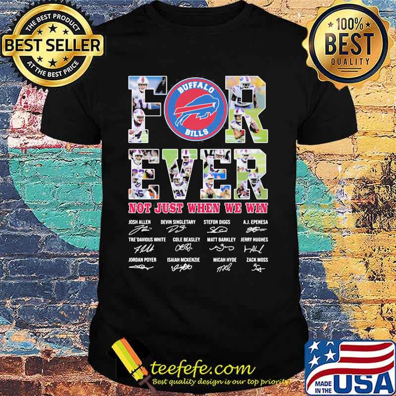 Forever Not Just When We Win Buffalo Bills Signature Shirt
