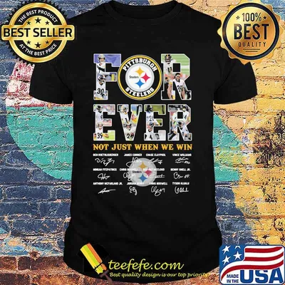 Forever Not Just When We Win Pittsburgh Steelers Signature Shirt