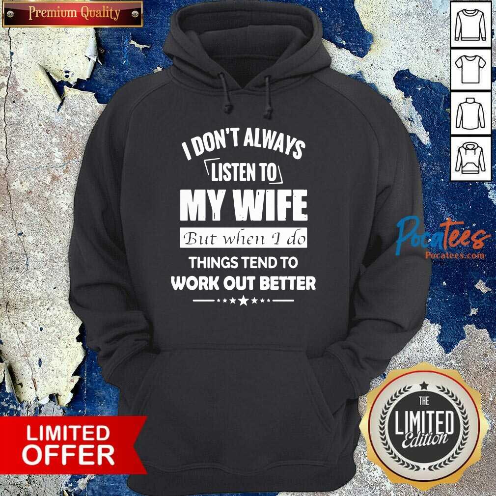 funny-i-dont-always-listen-to-my-wife-but-when-i-do-things-tend-to-work-out-better-hoodie.jpg