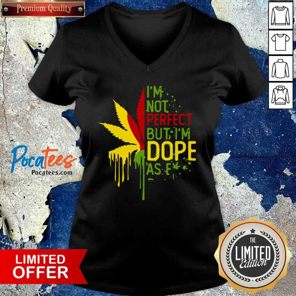 Funny I’m Not Perfect But I’m Dope As Fuck Weed Shirt