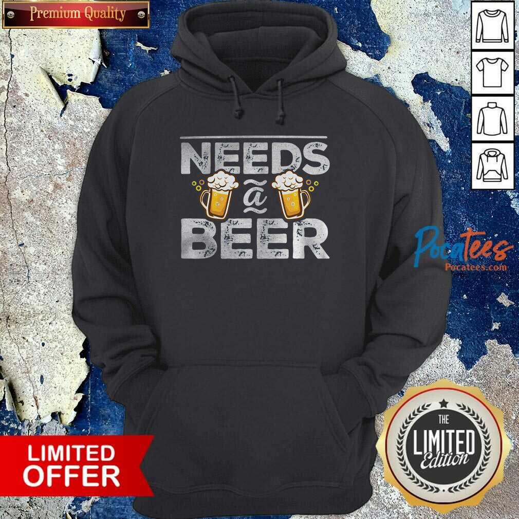 Funny Needs A Beer Shirt