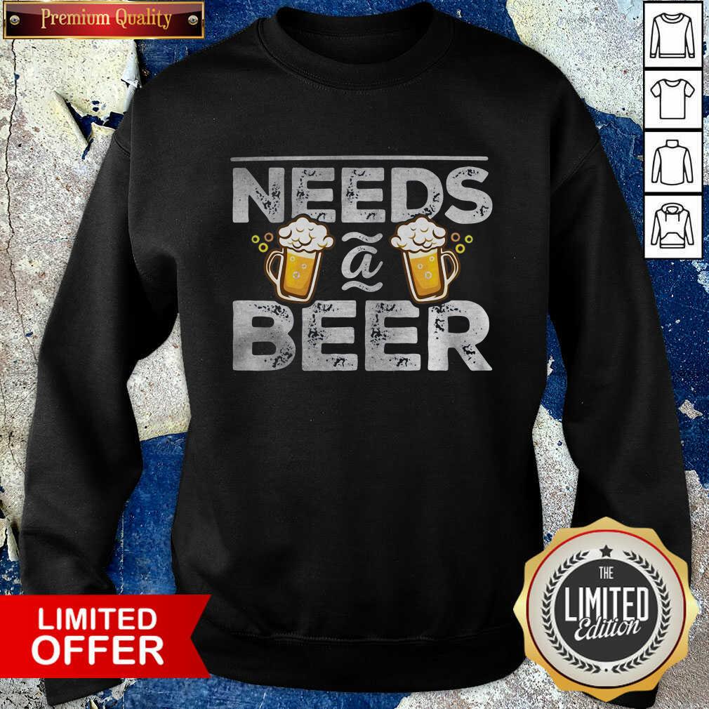 Funny Needs A Beer Shirt