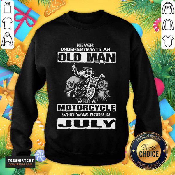 funny-never-underestimate-an-old-man-with-a-motorcycle-who-was-born-in-july-sweatshirt-600x600-1.jpg