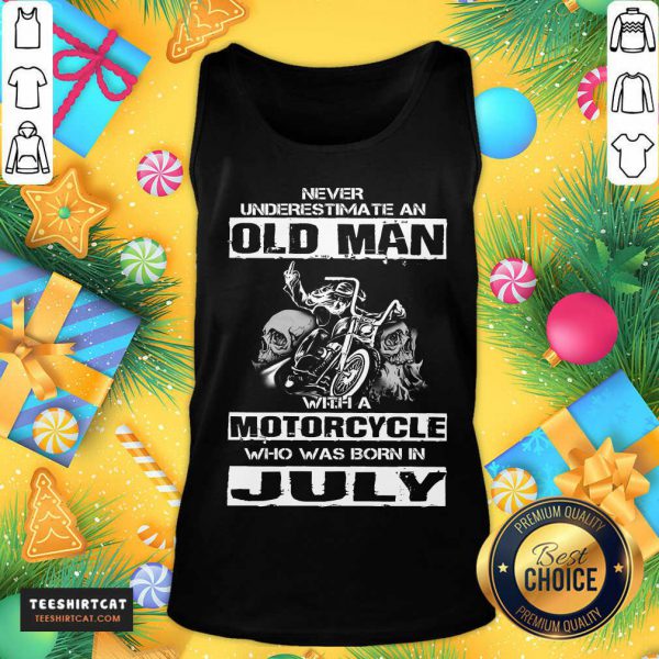 funny-never-underestimate-an-old-man-with-a-motorcycle-who-was-born-in-july-tank-top-600x600-1.jpg