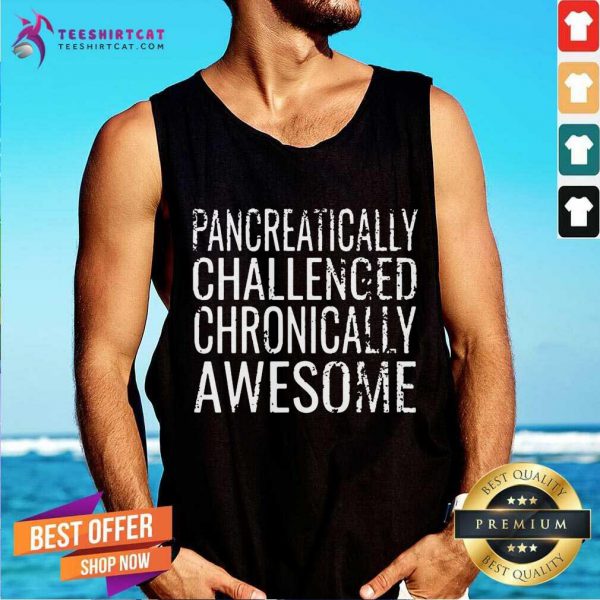funny-pancreatically-challenged-chronically-awesome-tank-top-600x600-1.jpg