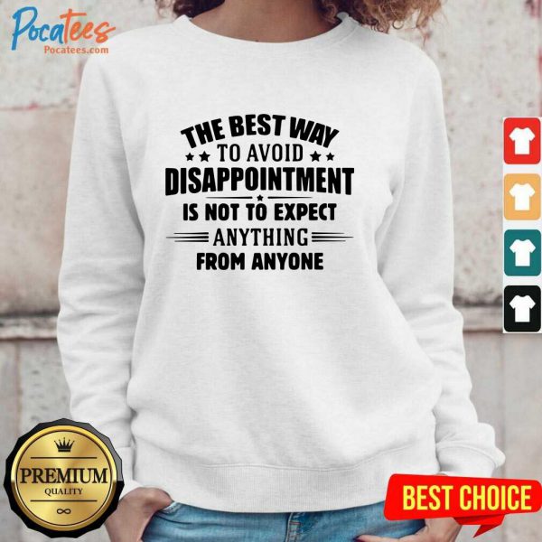 funny-the-best-way-to-avoid-disappointment-is-to-not-expect-anything-from-anyone-sweatshirt-600x600-1.jpg