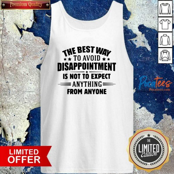 funny-the-best-way-to-avoid-disappointment-is-to-not-expect-anything-from-anyone-tank-top-600x600-1.jpg