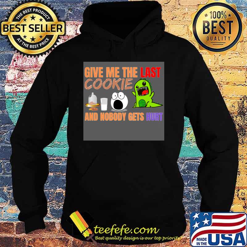 Give Me The Last Cookies And Nobody Gets Hurt Christmas Shirt Hoodie Give Me The Last Cookies And Nobody Gets Hurt Christmas Shirt Hoodie