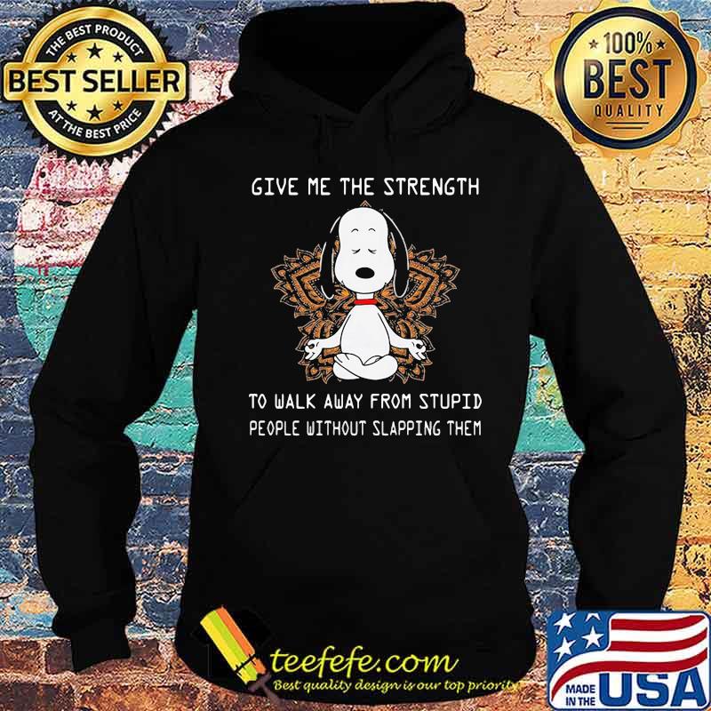 Give Me The Strength To Walk Away From Stupid People Without Slapping Them Yoga Snoopy Meditate Shirt Hoodie Give Me The Strength To Walk Away From Stupid People Without Slapping Them Yoga Snoopy Meditate Shirt Hoodie