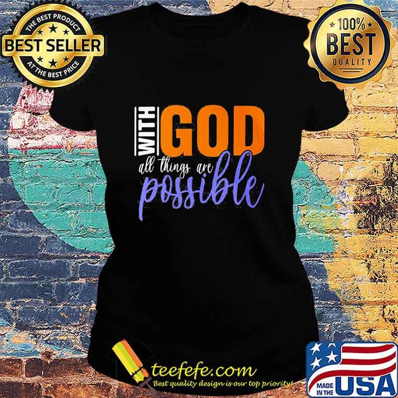 God With All Things Are Possible Shirt Ladies tee God With All Things Are Possible Shirt Ladies tee