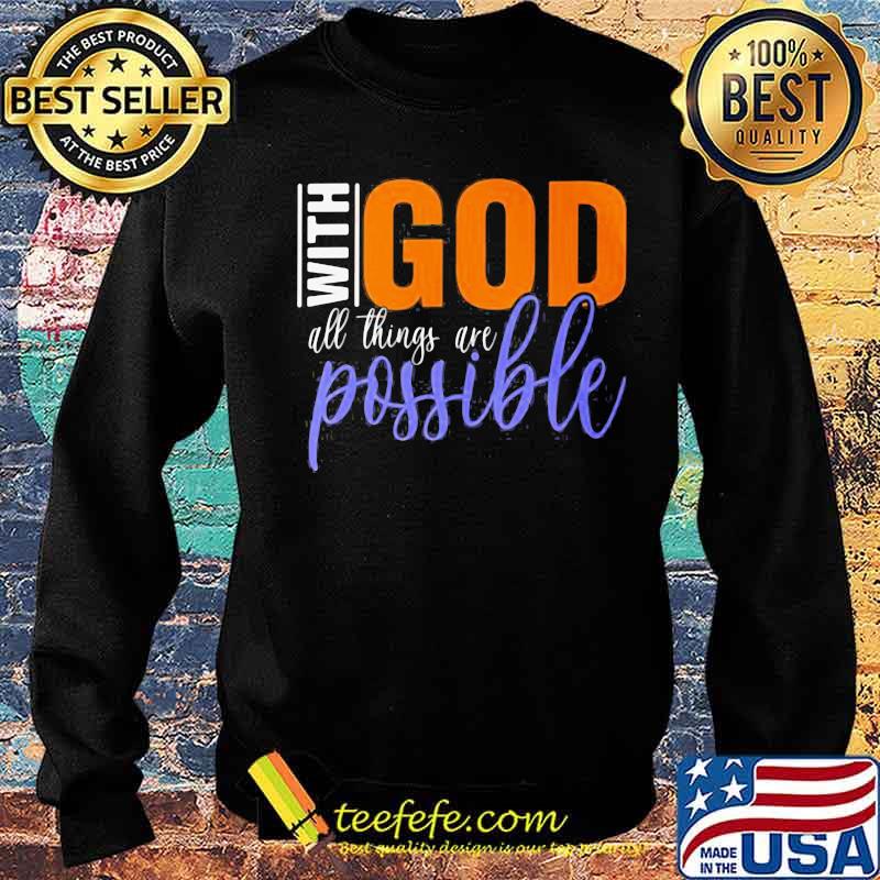 God With All Things Are Possible Shirt Sweater God With All Things Are Possible Shirt Sweater