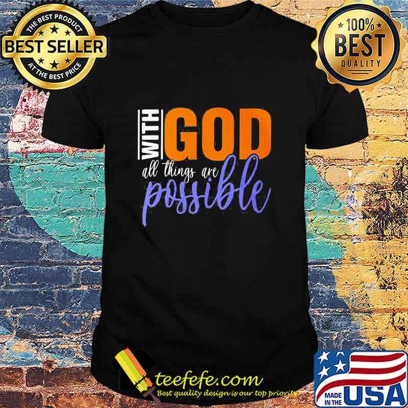 God With All Things Are Possible Shirt