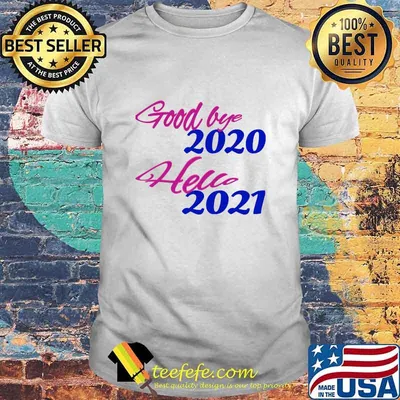 Good Bye 2020 Hello 2021 Happy New Year Shirt