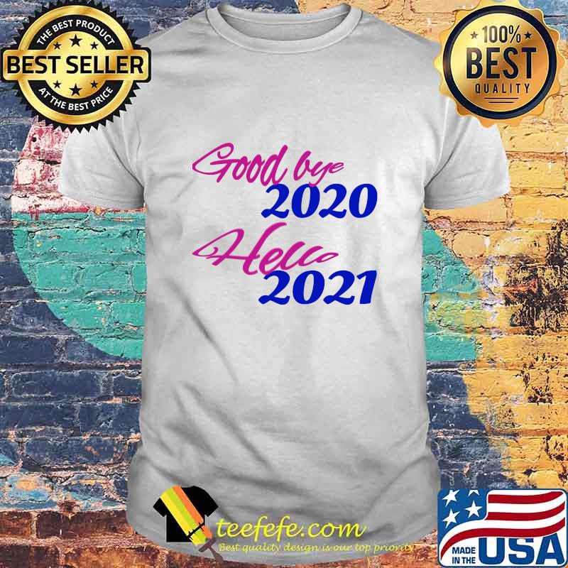 Good Bye 2020 Hello 2021 Happy New Year Shirt