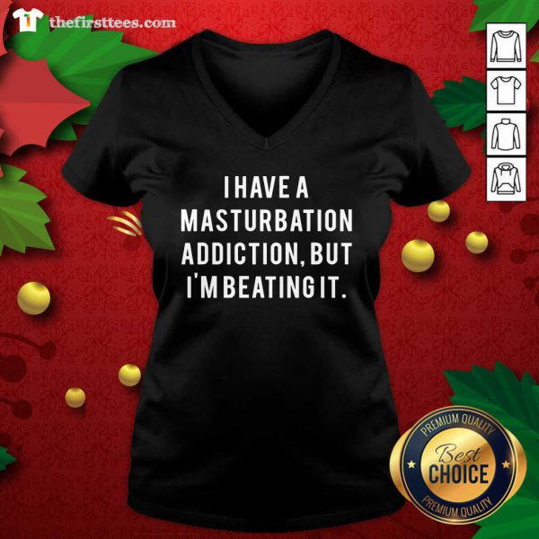 good-i-have-a-masturbation-addiction-but-im-beating-it-v-neck-600x600-1.jpg