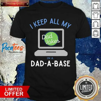 Good I Keep All My Dad Jokes In A Dad A Base Dad Jokes Shirt