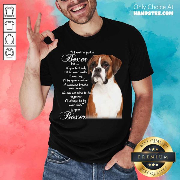 good-i-know-im-just-a-bull-boxer-but-if-you-feel-sad-shirt-600x600-1.jpg
