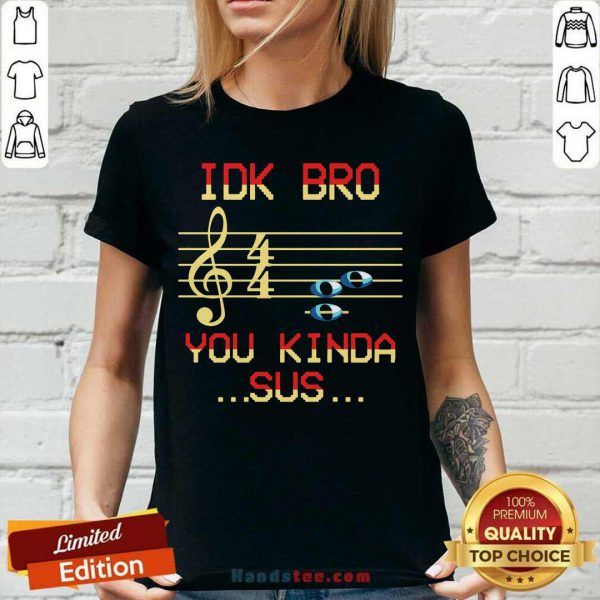 good-musical-idk-bro-you-kinda-sus-v-neck-600x600-1.jpg