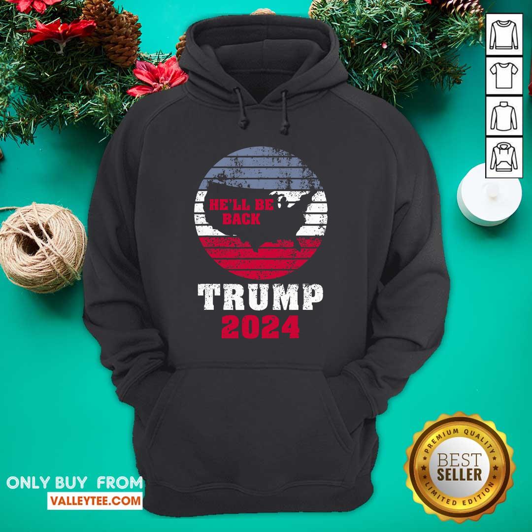 Good Trump 2024 He’ll Be Back Trump For President 2024 American Shirt