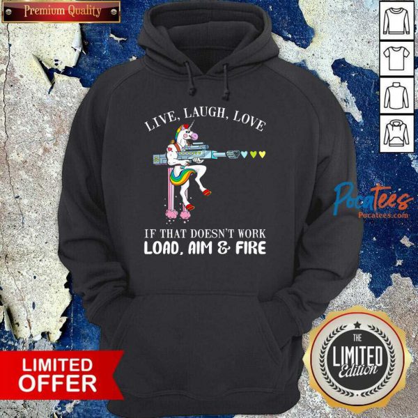 good-unicorn-live-laugh-love-if-that-doesnt-work-load-aim-and-fire-hoodie-600x600-1.jpg