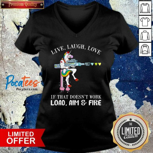 good-unicorn-live-laugh-love-if-that-doesnt-work-load-aim-and-fire-v-neck-600x600-1.jpg