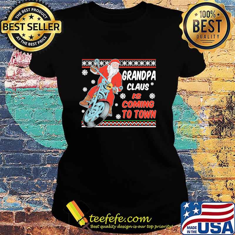 Grandpa Claus Is Coming To Town Riding Motorbike Merry Christmas Shirt Ladies tee Grandpa Claus Is Coming To Town Riding Motorbike Merry Christmas Shirt Ladies tee