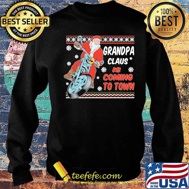 Grandpa Claus Is Coming To Town Riding Motorbike Merry Christmas Shirt Sweater Grandpa Claus Is Coming To Town Riding Motorbike Merry Christmas Shirt Sweater