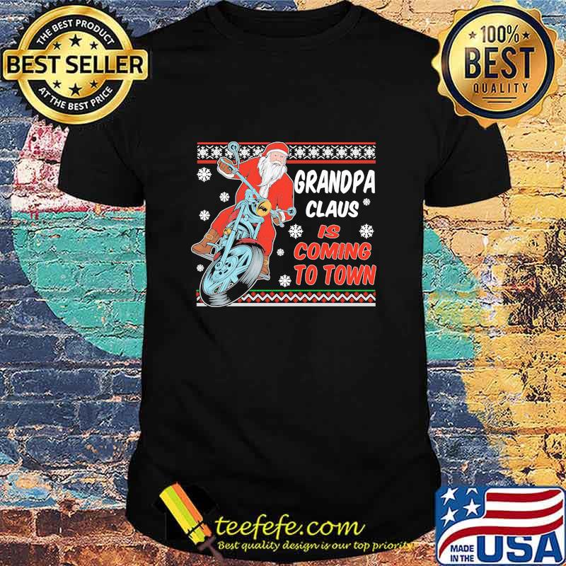 Grandpa Claus Is Coming To Town Riding Motorbike Merry Christmas Shirt Grandpa Claus Is Coming To Town Riding Motorbike Merry Christmas Shirt