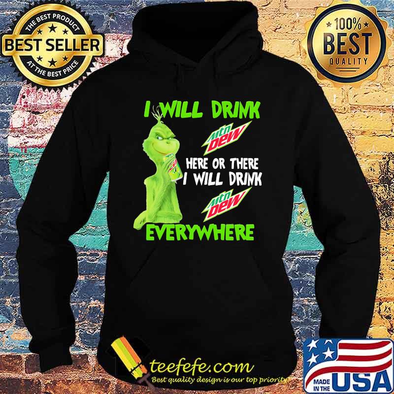 Grinch I will drink Mtn Dew here or there I will drink everywhere s Hoodie Grinch I will drink Mtn Dew here or there I will drink everywhere s Hoodie