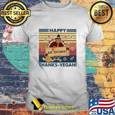 Happy thanks vegan eat tofurkey vintage shirt