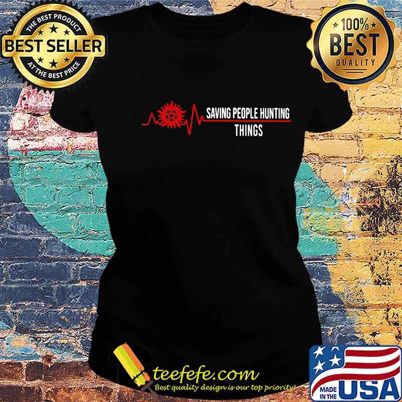Heart Beat Saving People Hunting Things Shirt Ladies tee Heart Beat Saving People Hunting Things Shirt Ladies tee