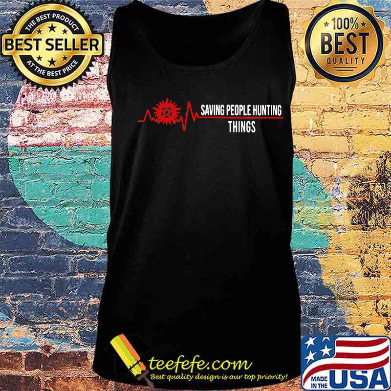 Heart Beat Saving People Hunting Things Shirt Tank top Heart Beat Saving People Hunting Things Shirt Tank top