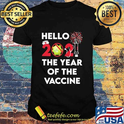 Hello 2021 The Year Of The Vaccine Covid 19 Happy New Year Shirt