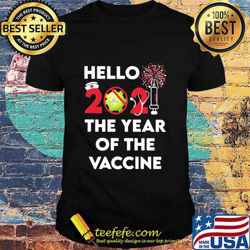 Hello 2021 The Year Of The Vaccine Covid 19 Happy New Year Shirt
