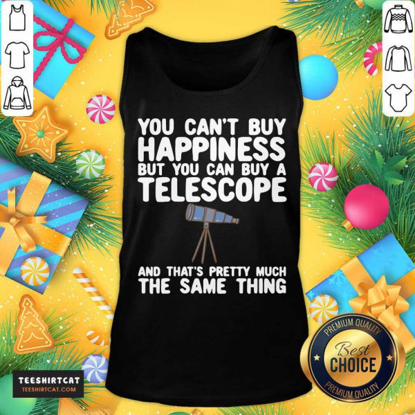 hot-you-cant-buy-happiness-but-you-can-buy-a-telescope-antank-top-600x600-1.jpg