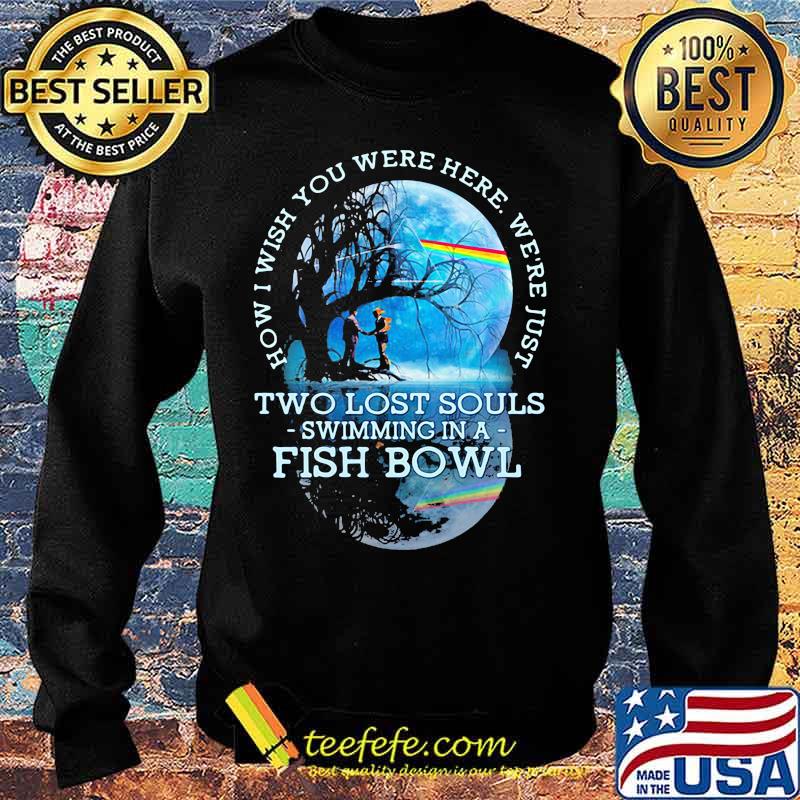 How I Wish You Were Here We’re Just Two Lost Souls Swimming In A Fish Bowl Lgbt Pink Floyd Shirt Sweater How I Wish You Were Here We’re Just Two Lost Souls Swimming In A Fish Bowl Lgbt Pink Floyd Shirt Sweater