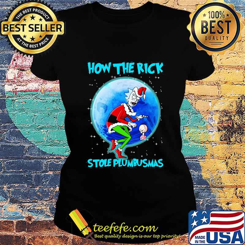 How The Rick Stole Plumbusmas Wear Pajama Christmas Santa Shirt Ladies tee How The Rick Stole Plumbusmas Wear Pajama Christmas Santa Shirt Ladies tee