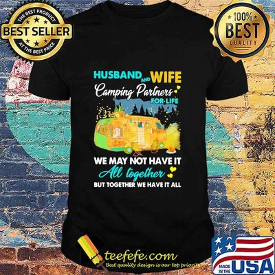 Husband And Wife Camping Partners For Life We May Not Have It All Together But Together We Have It All Shirt
