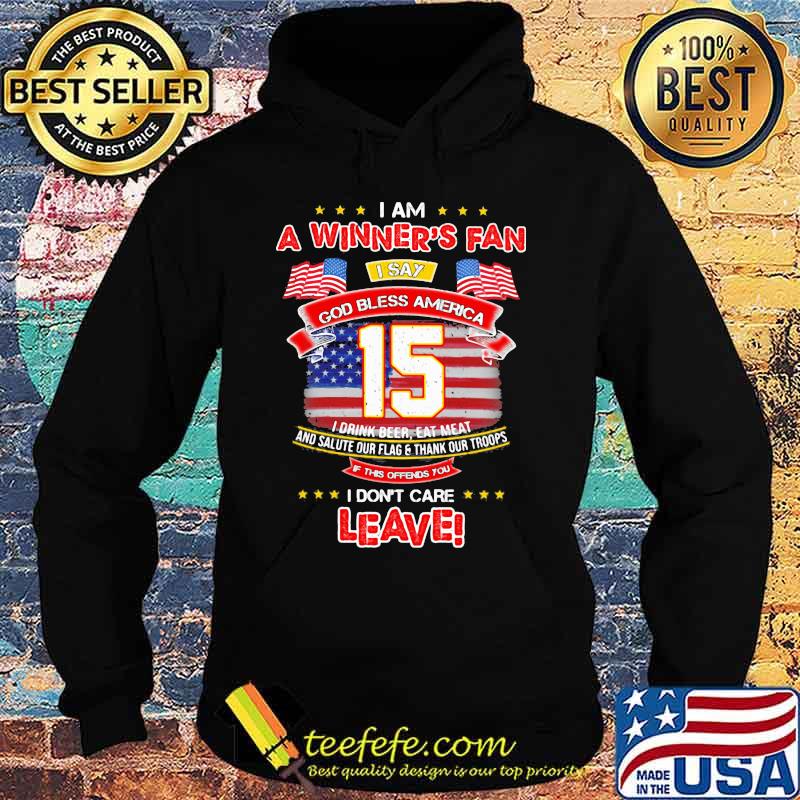 I Am A Winner’s Fan I Don’t Care Leave God Bless America 15 American Flag Shirt Hoodie I Am A Winner’s Fan I Don’t Care Leave God Bless America 15 American Flag Shirt Hoodie