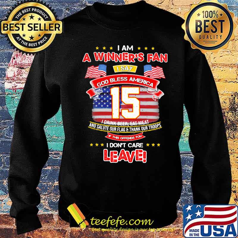 I Am A Winner’s Fan I Don’t Care Leave God Bless America 15 American Flag Shirt Sweater I Am A Winner’s Fan I Don’t Care Leave God Bless America 15 American Flag Shirt Sweater