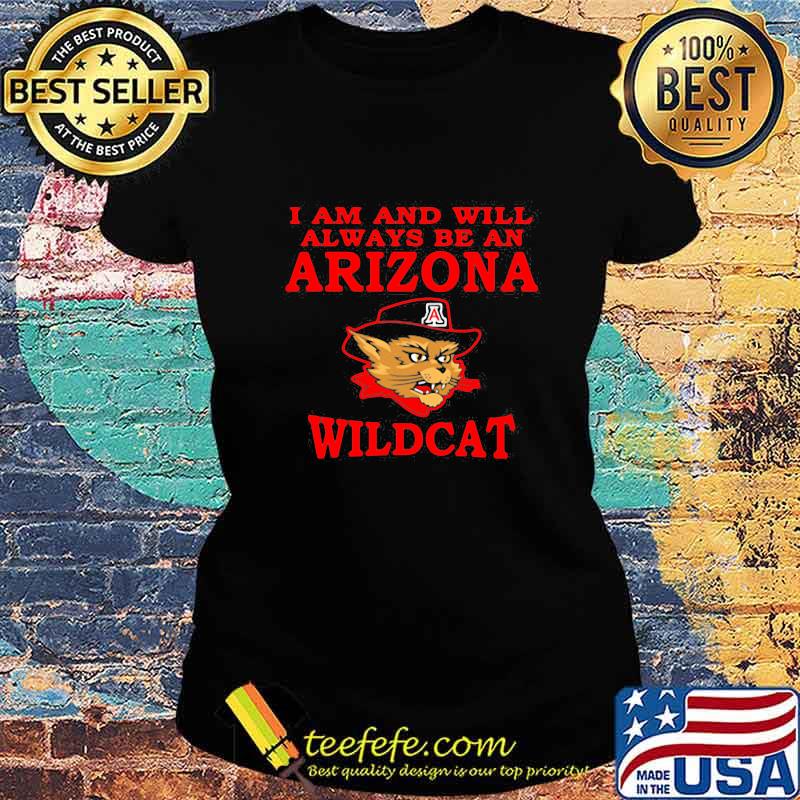 I Am And Will Always Be An Arizona Wildcat Mancat Shirt Ladies tee I Am And Will Always Be An Arizona Wildcat Mancat Shirt Ladies tee