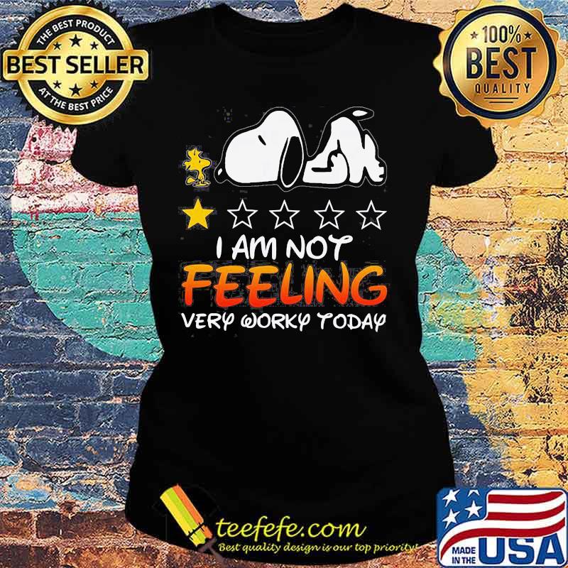 I Am Not Feeling Very Worky Today Recommend One Stars Snoopy With Woodstock Shirt Ladies tee I Am Not Feeling Very Worky Today Recommend One Stars Snoopy With Woodstock Shirt Ladies tee