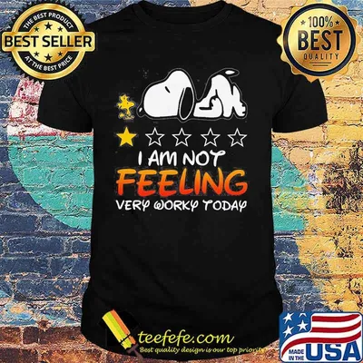 I Am Not Feeling Very Worky Today Recommend One Stars Snoopy With Woodstock Shirt
