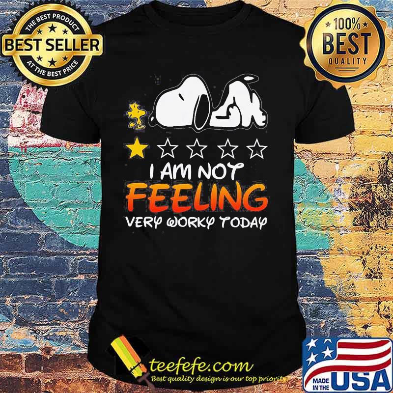 I Am Not Feeling Very Worky Today Recommend One Stars Snoopy With Woodstock Shirt I Am Not Feeling Very Worky Today Recommend One Stars Snoopy With Woodstock Shirt