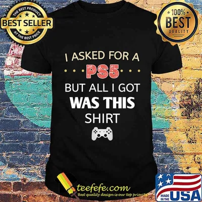 I Asked For The Ps5 But All I Got Was This Playstation Gamers Shirt